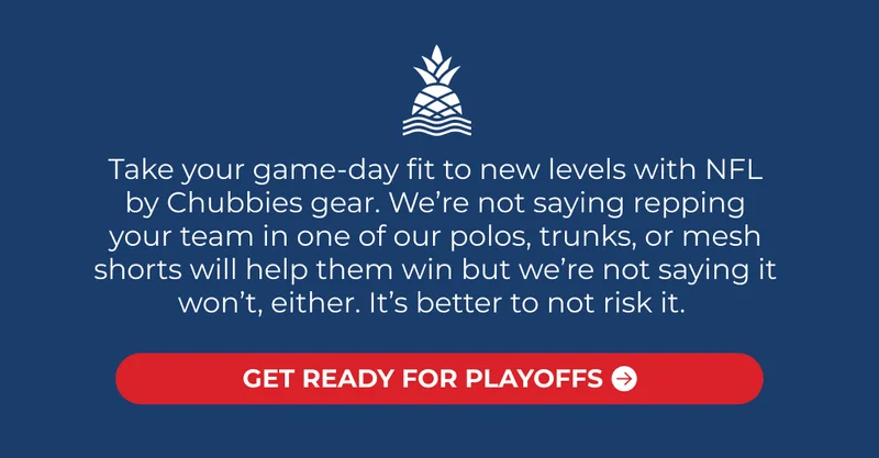 Take your game-day fit to new levels with NFL by Chubbies gear. We’re not saying repping your team in one of our polos, trunks, or mesh shorts will help them win—but we’re not saying it won’t, either. It’s better to not risk it.