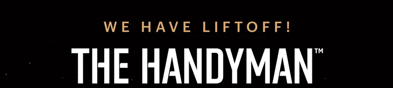 We have liftoff! The Handyman™