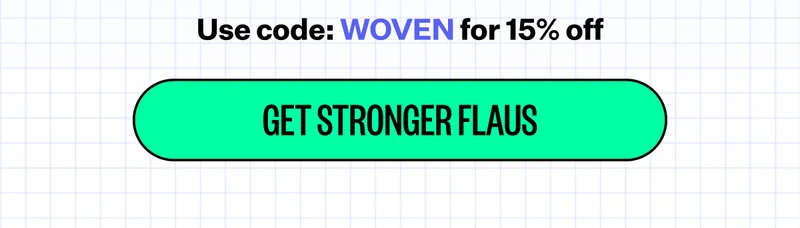 Use code: WOVEN for 15% off | GET STRONGER FLAUS