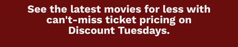 See the latest movies for less with can't-miss ticket pricing on Discount Tuesdays.