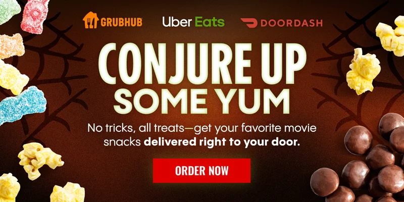 GRUBHUB | Uber Eats | DOORDASH | CONJURE UP SOME YUM | No tricks, all treats-get your favorite movie snacks delivered right to your door. | ORDER NOW >
