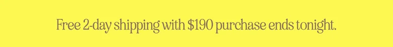 free 2-day shipping with $190 purchase ends tonight.