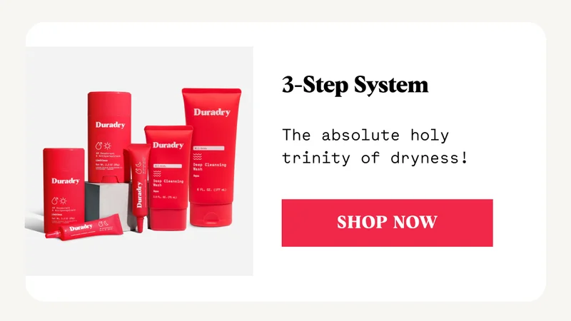3-Step System The absolute holy trinity of dryness! SHOP NOW