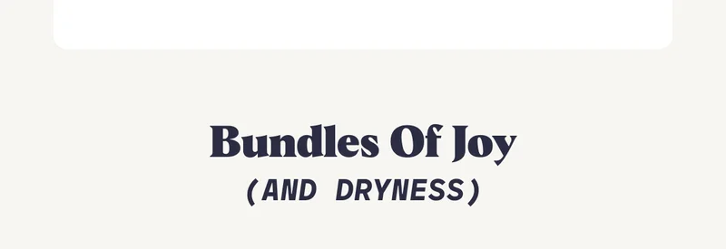 Bundles of Joy (and Dryness)