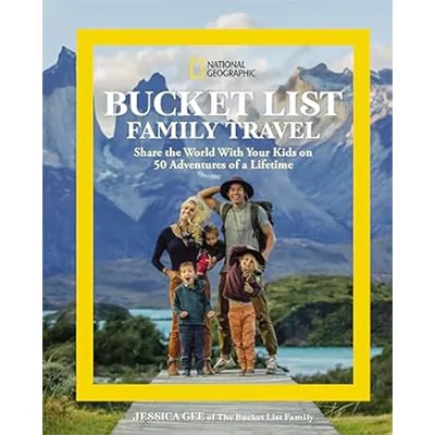 Bucket List Family Travel: Share the World With Your Kids on 50 Adventures of a Lifetime