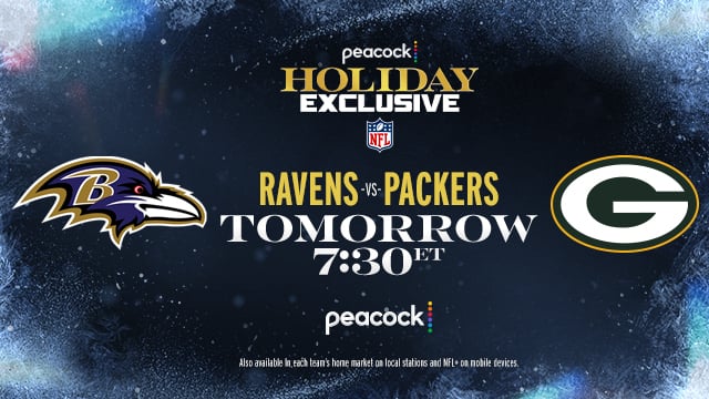 Peacock Holiday Exclusive. Ravens vs. Packers Tomorrow at 7:30p ET