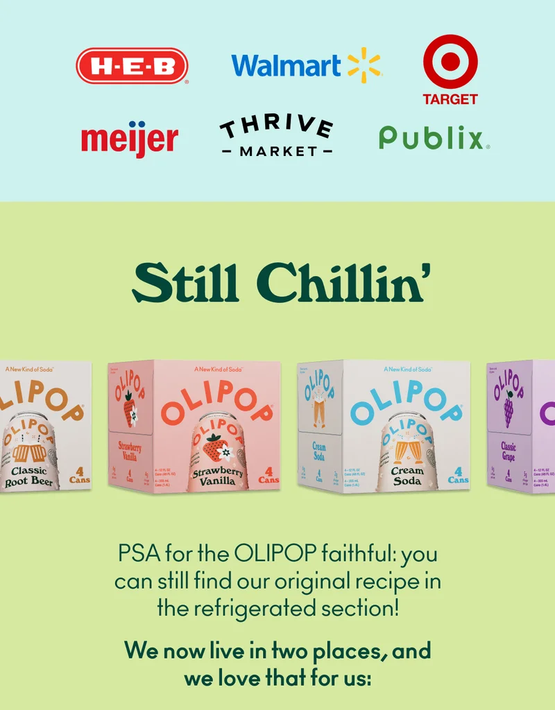 PSA for the OLIPOP faithful: you can still find our original recipe in the refrigerated section!  We now live in two places, and we love that for us: