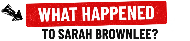 What Happened to Sarah Brownlee?