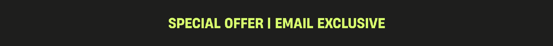 Special Offer | Email exclusive