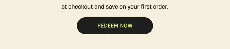 at checkout and save on your first order. | Redeem Now