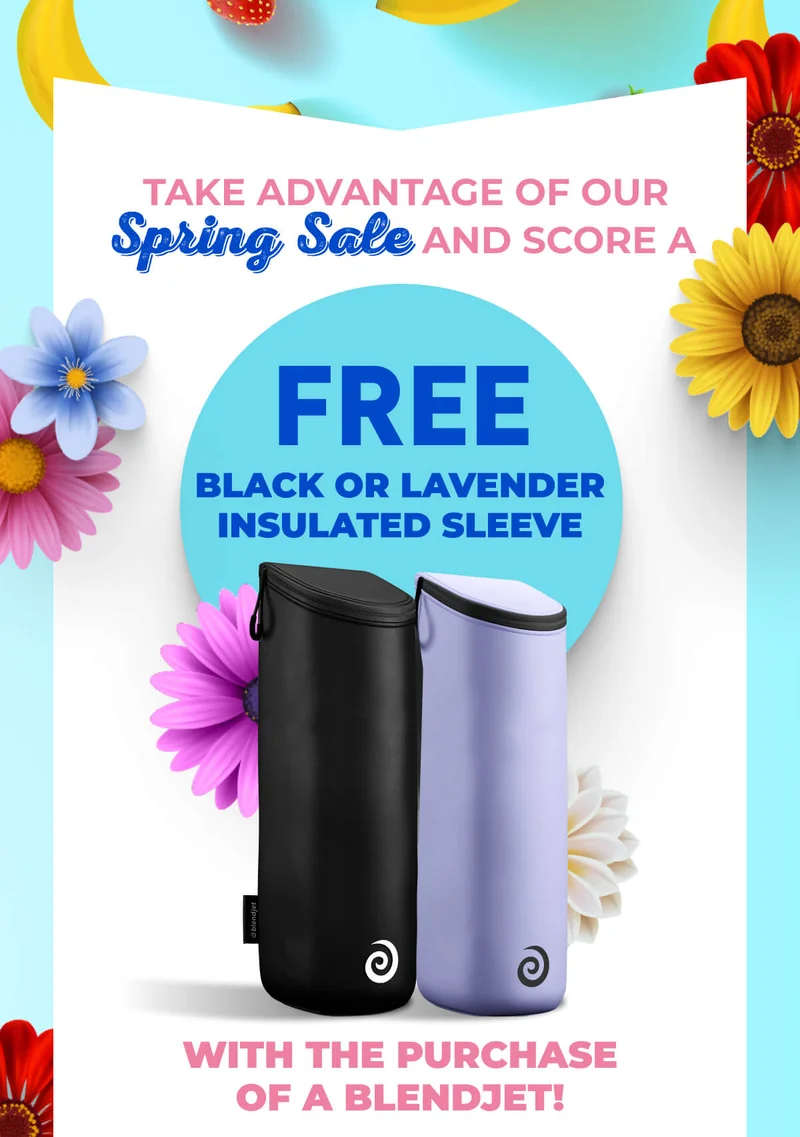 Take advantage of our Spring Sale and score a FREE Jetsetter Insulated Sleeve with the purchase of a BlendJet!