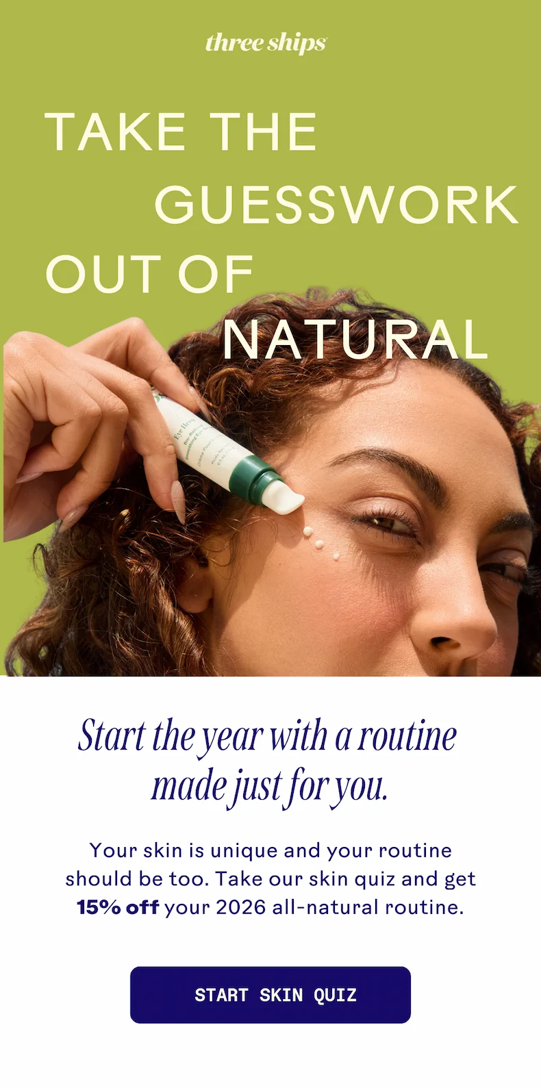 Take The Guesswork out of Natural. Start Skin Quiz.