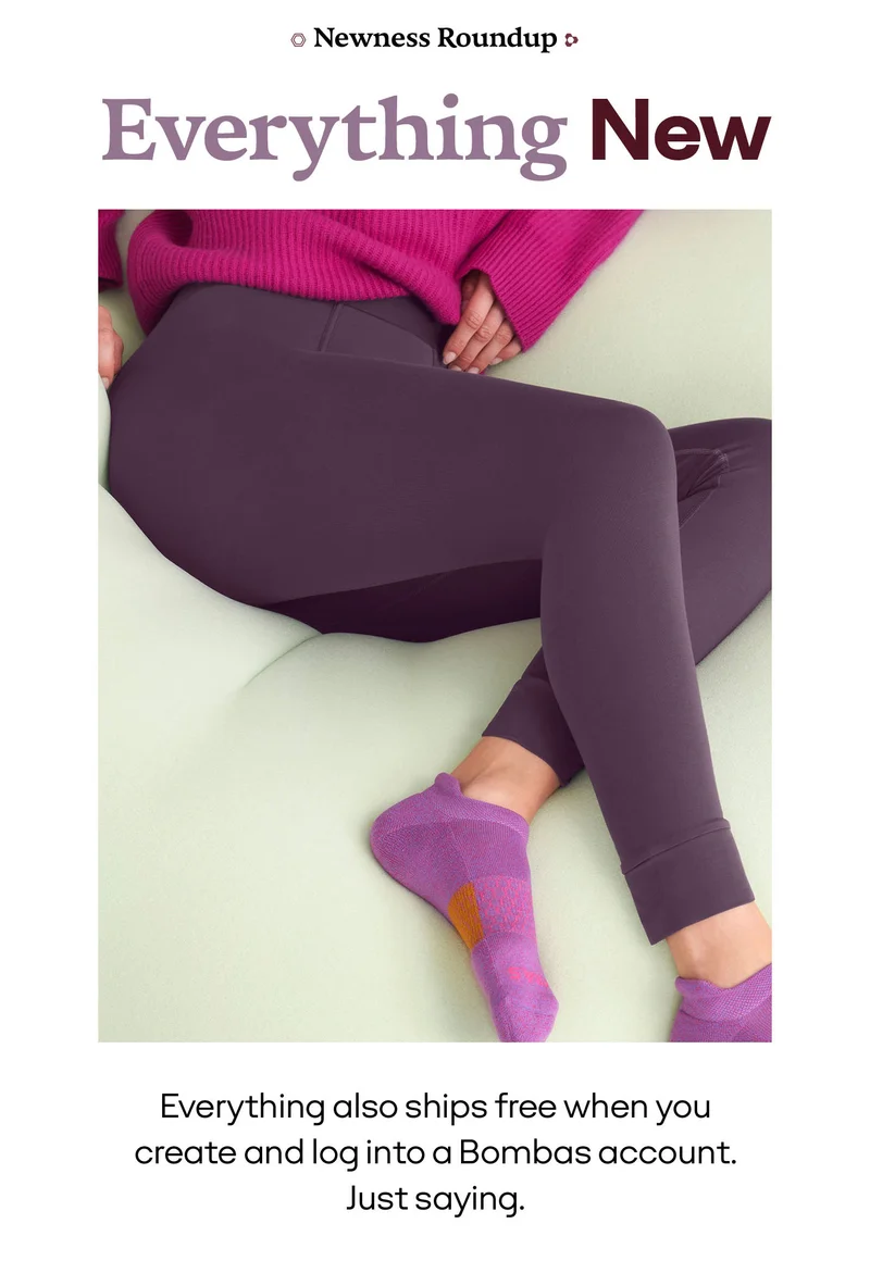 Newness Roundup | Everything New  | Everything also ships free when you create and log into a Bombas account. Just saying.
