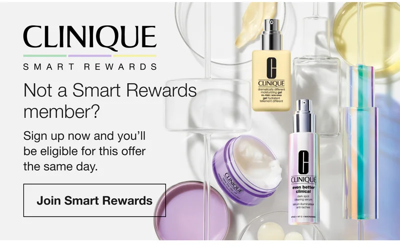 Clinique Smart Rewards | Not a Smart Rewards member? Sign up now and you’ll be eligible for this offer the same day. | Join Smart Rewards