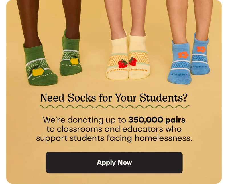 Need Socks for Your Students? | We're donating up to 350,000 pairs to classrooms and educators who support students facing homelessness. | Apply Now