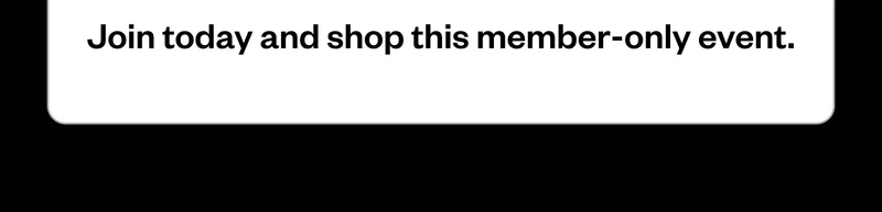 Join today and shop this member-only event.