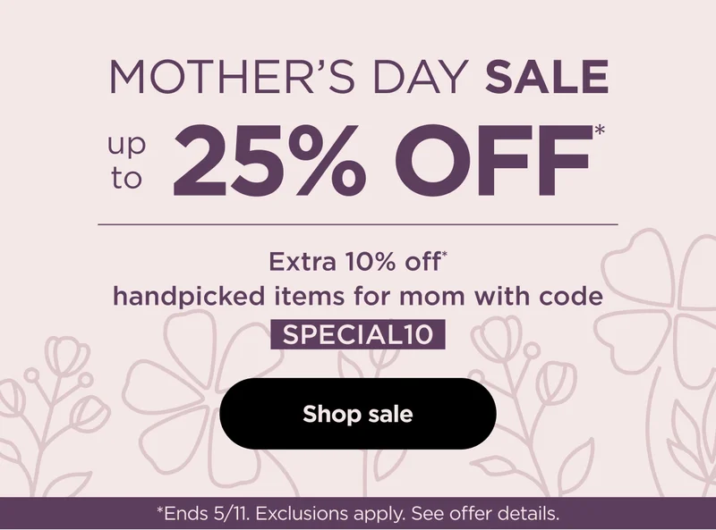 Mother's Day Sale up to 25% off--Extra 10% off* handpicked items for mom with code SPECIAL10 *End 5/11. Exclusions apply. See offer details.