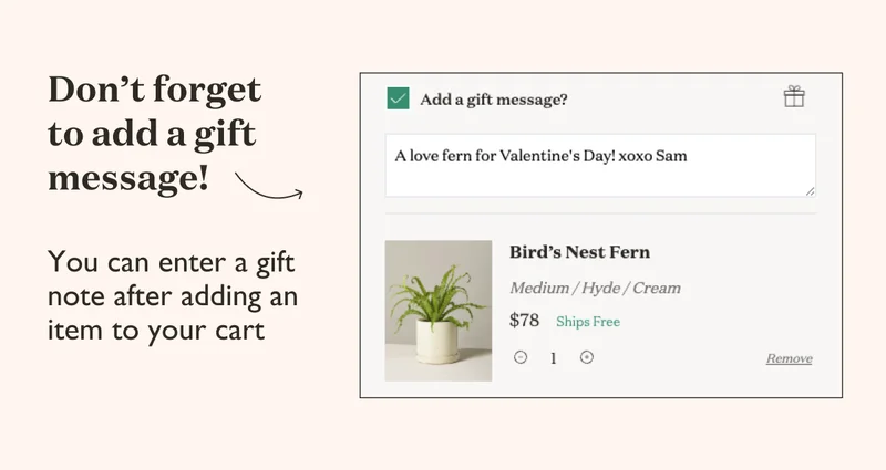 Don't forget to add a gift message! Enter a gift note after adding an item to your cart.