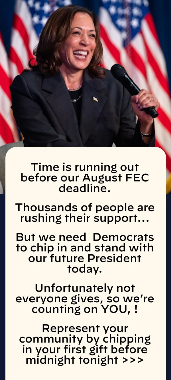 Time is running out before VP Harris speaks at the convention. Thousands of people are rushing their support… But we need another 102 Democrats in your community to chip in and stand with our future President today.