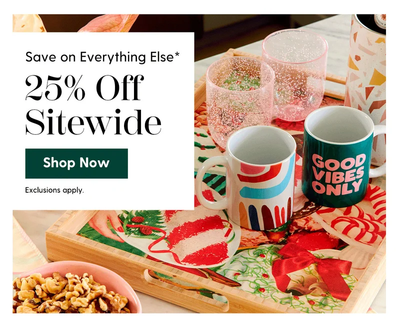 Save on Everything Else* | 25% Off Sitewide | Shop Now | Exclusions Apply.