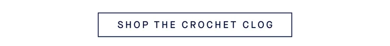 SHOP THE CROCHET CLOG