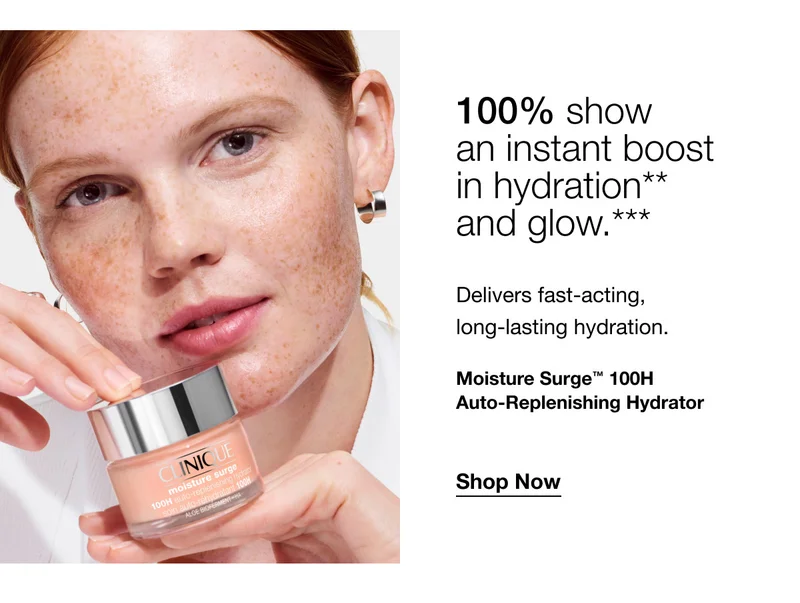 100% show an instant boost in hydration** and glow.*** Delivers fast-acting, long-lasting hydration. Moisture Surge™ 100H Auto-Replenishing Hydrator | Shop Now