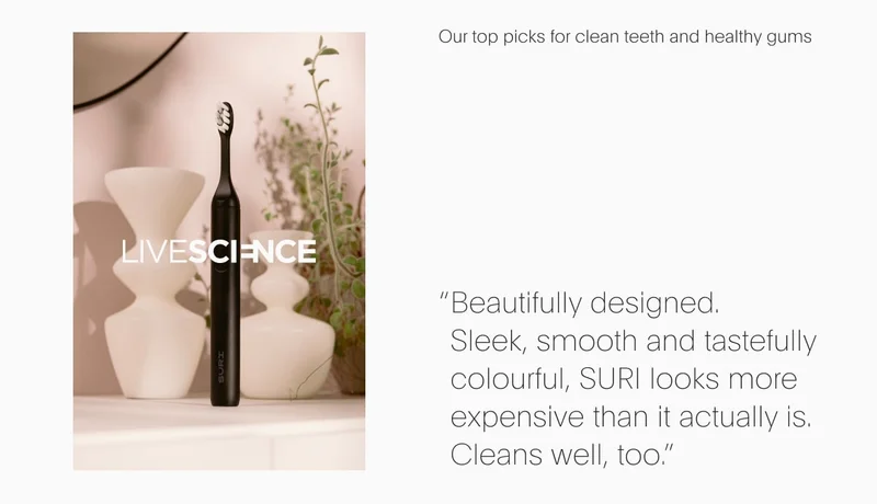 "Beautifully designed. Sleek, smooth and tastefully colorful, SURI looks more expensive than it actually is. It cleans well, too."