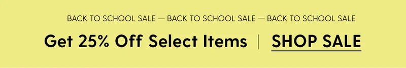 Back to School Sale | Get 25% Off Select Items. | Shop Now