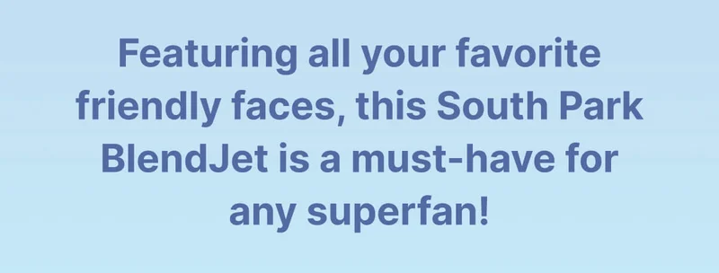 Featuring all your favorite friendly faces, this South Park BlendJet is a must-have for any superfan!