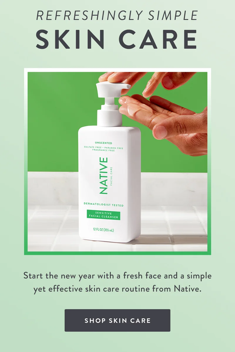 Refreshingly Simple Skin Care | Start the new year with a fresh face and a simple yet effective skin care routine from Native. | SHOP SKIN CARE