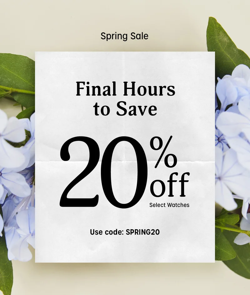 Spring Sale | Final Hours to Save 20% off Select Watches | Use code: discount code