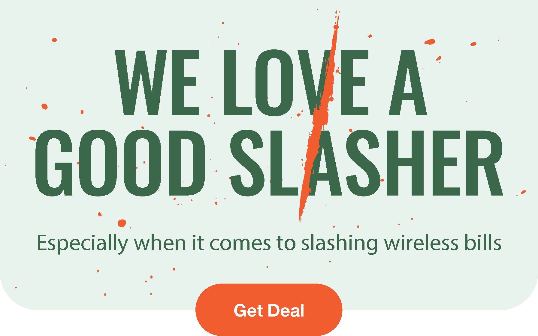 We love a good slasher. Especially when it comes to slashing wireless bills.