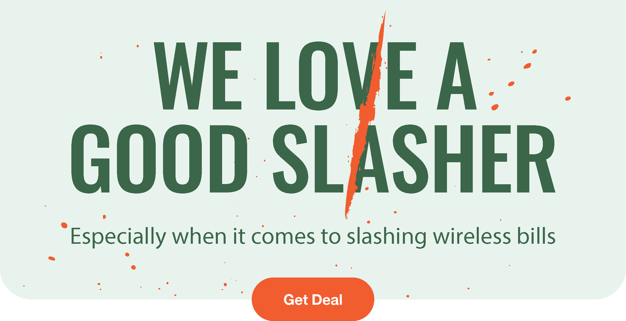 We love a good slasher. Especially when it comes to slashing wireless bills.