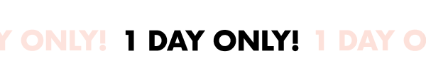 1 DAY ONLY