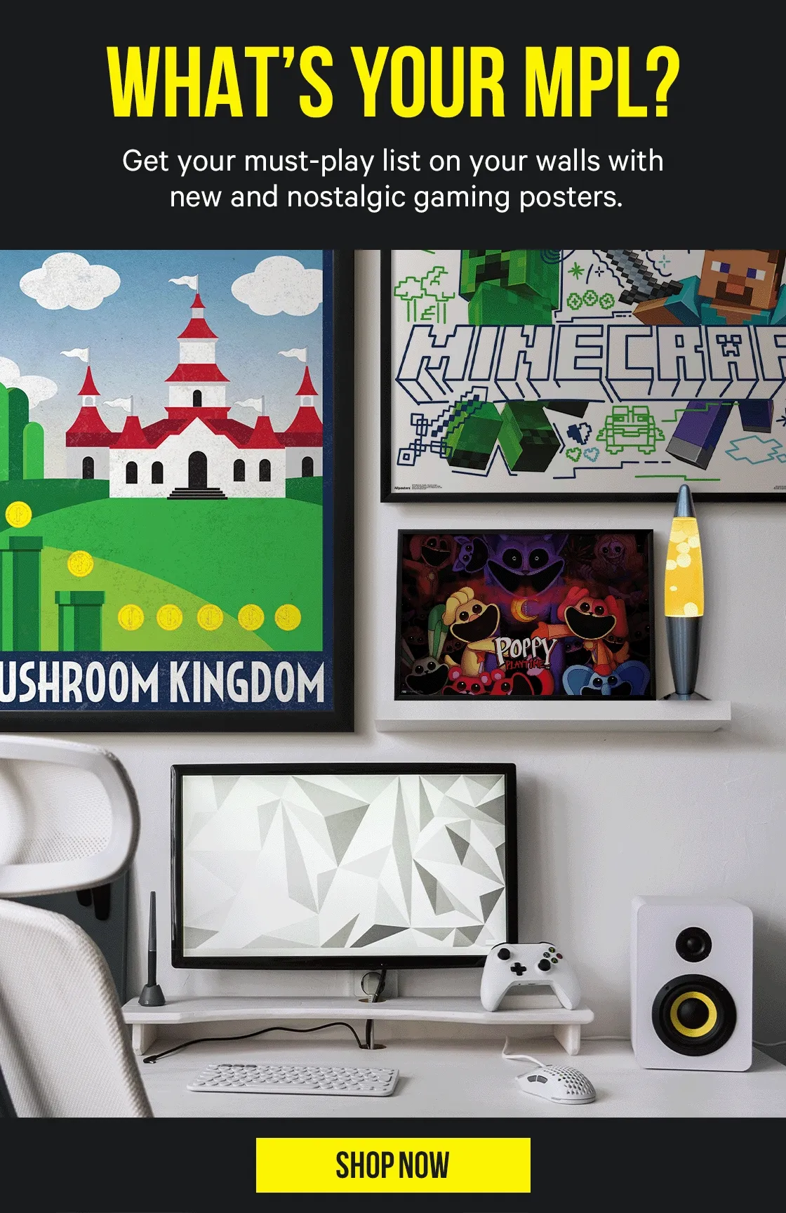 What's Your MPL? Get your must-play list on your walls with new and nostalgic gaming posters.