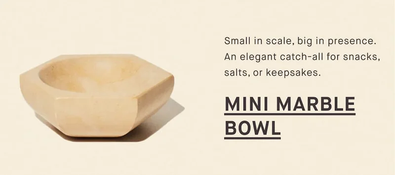 Small in scale, big in presence. An elegant catch-all for snacks, salts, or keepsakes. MINI MARBLE BOWL
