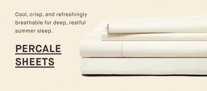 Cool, crisp, and refreshingly breathable for deep, restful summer sleep. Percale Sheets
