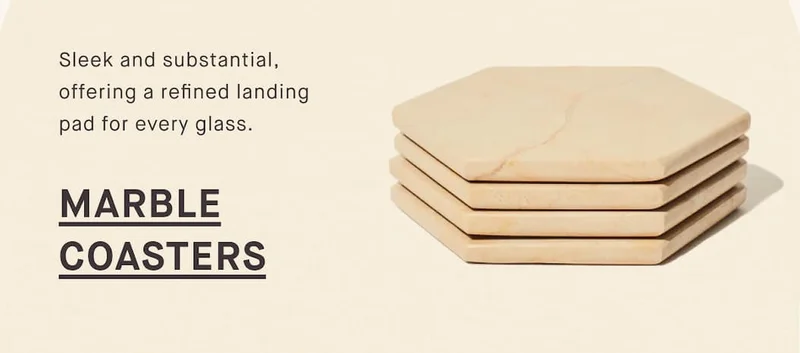 Sleek and substantial, offering a refined landing pad for every glass. MARBLE COASTERS