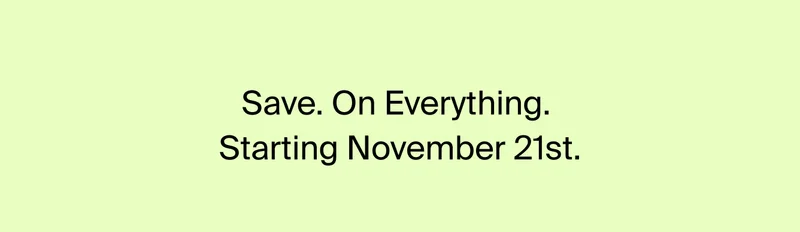 Save. On. Everything. Starting November 21st.