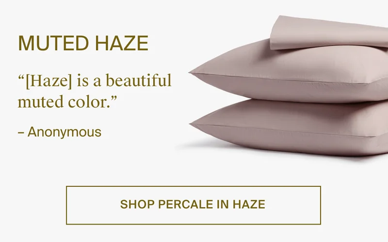 Muted colors. Shop percale in haze.