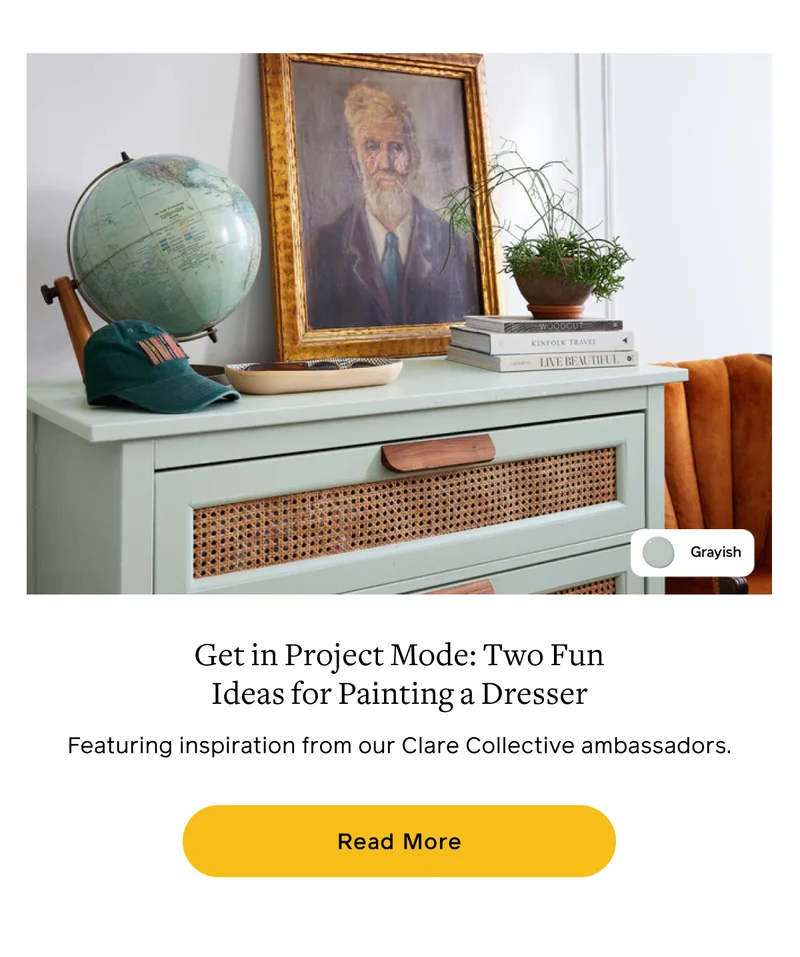 Get in Project Mode: Two Fun Ideas for Painting a Dresser. Featuring inspiration from our Clare Collective ambassadors. Read More