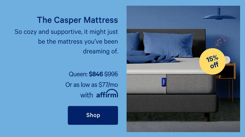 The Casper Mattress >> So cozy and supportive, it might just be the mattress you’ve been dreaming of. >> Shop >>