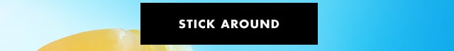 Stick around
