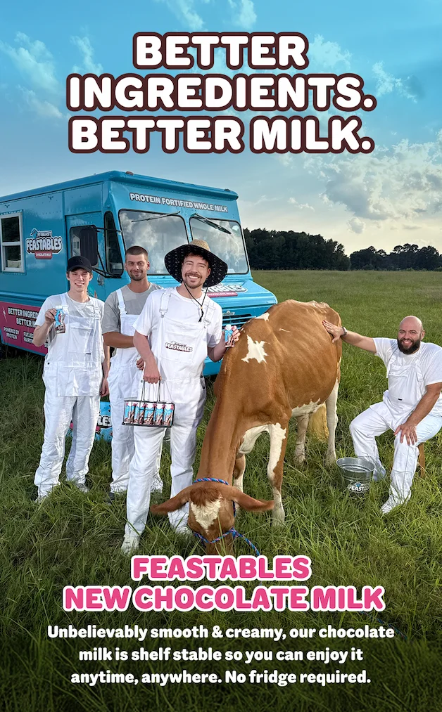 Better Ingredients. Better Milk. The taste of your favorite chocolate treat, now sipable. Feastables NEW chocolate milk is unbelievably smooth & creamy and because it’s shelf-stable, you can enjoy it anytime, anywhere, no fridge required.