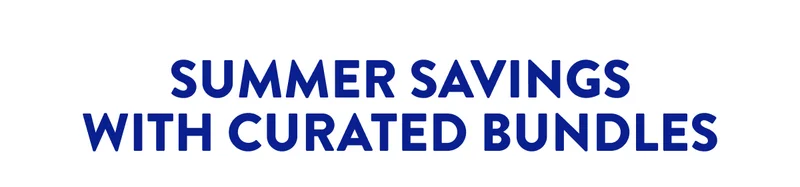 SUMMER SAVINGS WITH CURATED BUNDLES