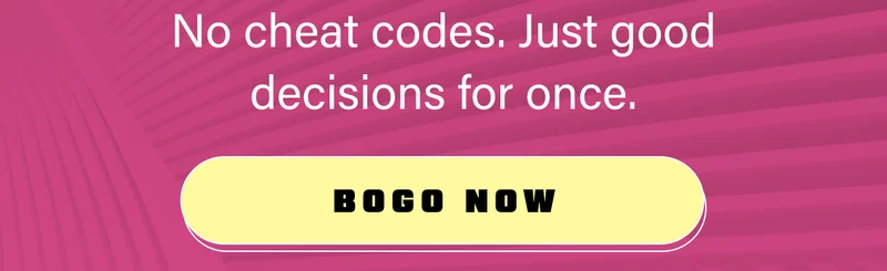 No cheat codes. Just good decisions for once.