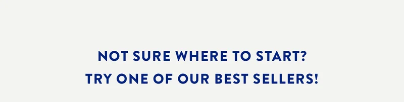 Not Sure Where to Start? Try one of our best sellers!