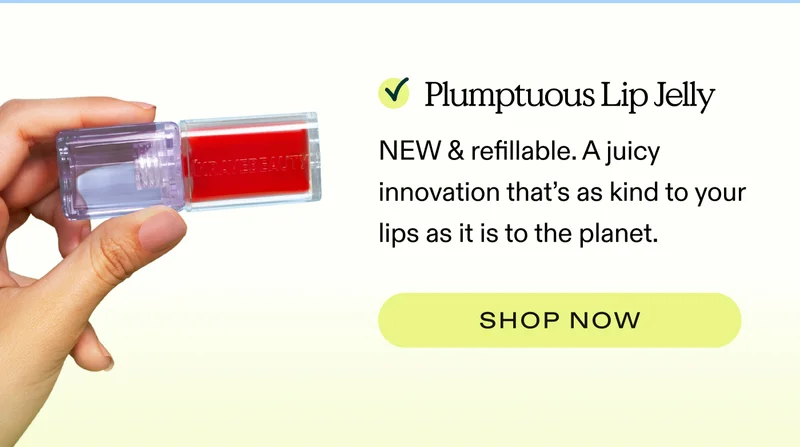 ✅ Plumptuous Lip Jelly—NEW & refillable. A juicy innovation that’s as kind to your lips as it is to the planet.  |  SHOP PLUMPTUOUS LIP JELLY