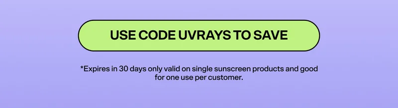 USE CODE UVRAYS TO SAVE.  *Expires in 30 days only valid on single sunscreen products and good for one use per customer.