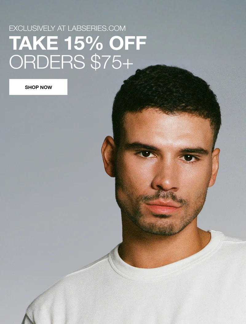 EXCLUSIVELY AT LABSERIES.COM. TAKE 15% OFF ORDERS $75+. SHOP NOW.